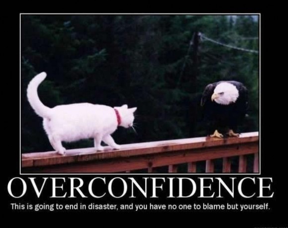 Click image for larger version

Name:	Overconfidence.jpg
Views:	155
Size:	49.0 KB
ID:	841251